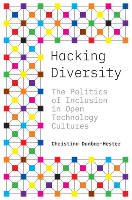 Hacking Diversity : The Politics of Inclusion in Open Technology Cultures, Paperback / softback Book