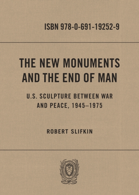 The New Monuments and the End of Man : U.S. Sculpture between War and Peace, 1945-1975, EPUB eBook