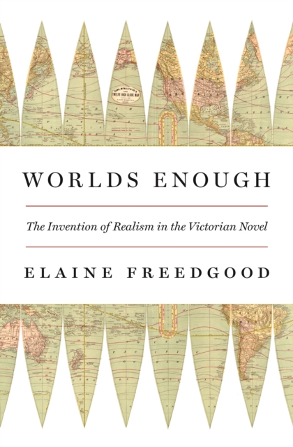 Worlds Enough : The Invention of Realism in the Victorian Novel, EPUB eBook