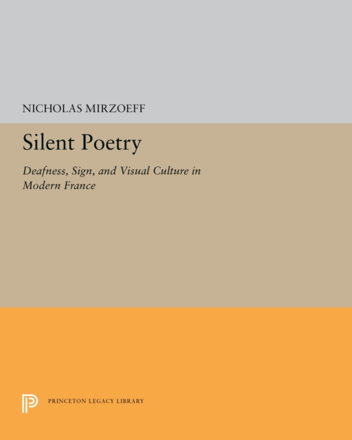 Silent Poetry : Deafness, Sign, and Visual Culture in Modern France, PDF eBook
