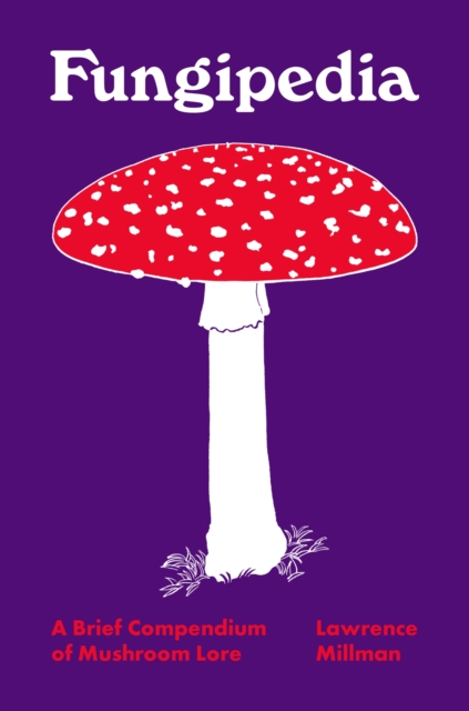 Fungipedia : A Brief Compendium of Mushroom Lore, Hardback Book
