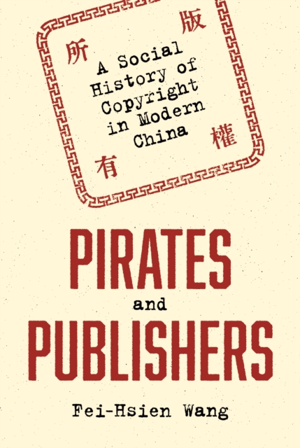 Pirates and Publishers : A Social History of Copyright in Modern China, EPUB eBook