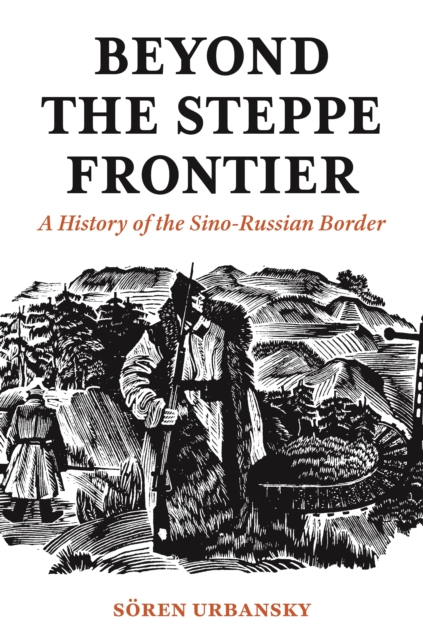 Beyond the Steppe Frontier : A History of the Sino-Russian Border, EPUB eBook