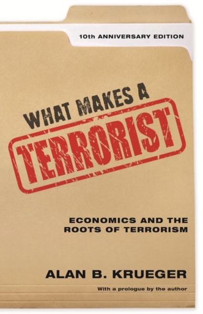 What Makes a Terrorist : Economics and the Roots of Terrorism - 10th Anniversary Edition, Paperback / softback Book