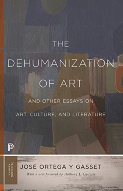 The Dehumanization of Art and Other Essays on Art, Culture, and Literature, Paperback / softback Book
