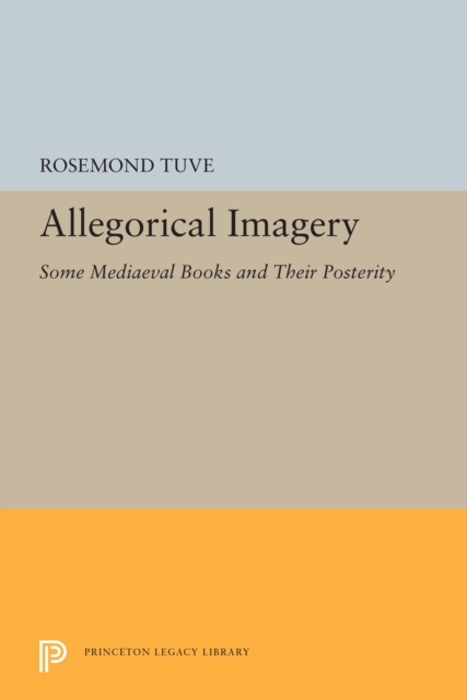 Allegorical Imagery : Some Mediaeval Books and Their Posterity, PDF eBook