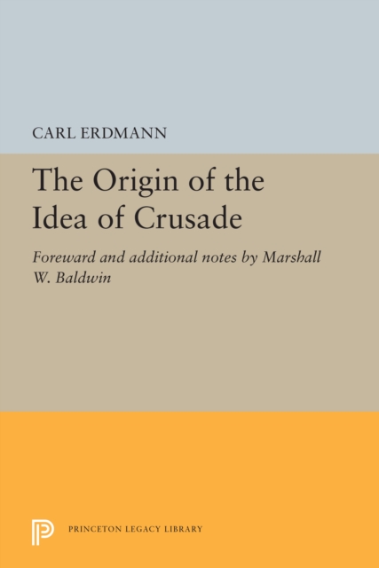 The Origin of the Idea of Crusade : Foreword and additional notes by Marshall W. Baldwin, PDF eBook