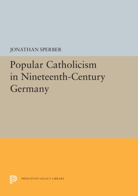 Popular Catholicism in Nineteenth-Century Germany, PDF eBook