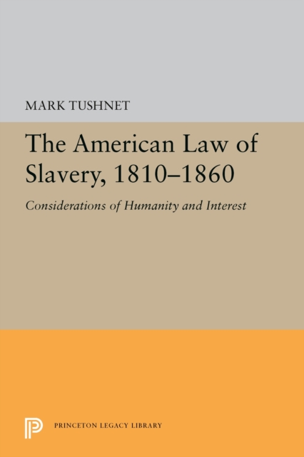 The American Law of Slavery, 1810-1860 : Considerations of Humanity and Interest, PDF eBook