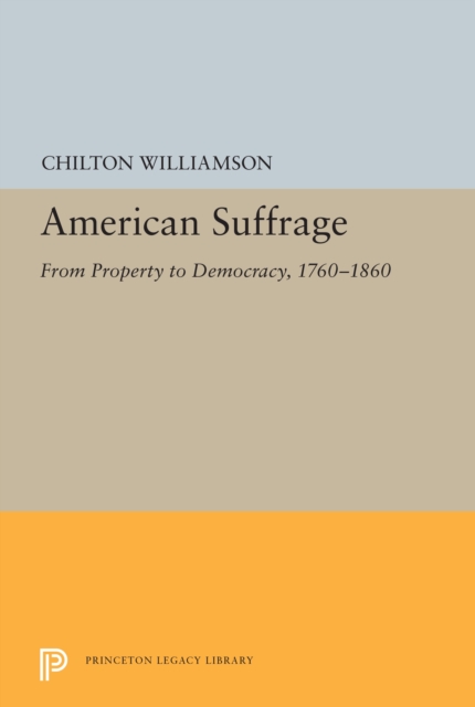 American Suffrage : From Property to Democracy, 1760-1860, PDF eBook