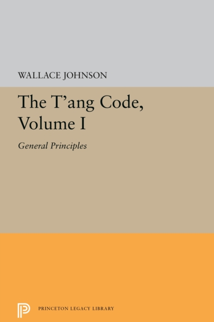 The T'ang Code, Volume I : General Principles, PDF eBook