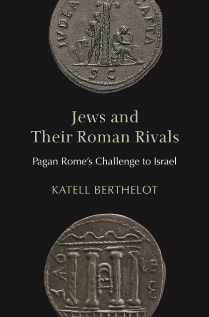 Jews and Their Roman Rivals : Pagan Rome's Challenge to Israel, Hardback Book
