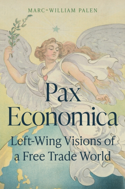Pax Economica : Left-Wing Visions of a Free Trade World, Hardback Book