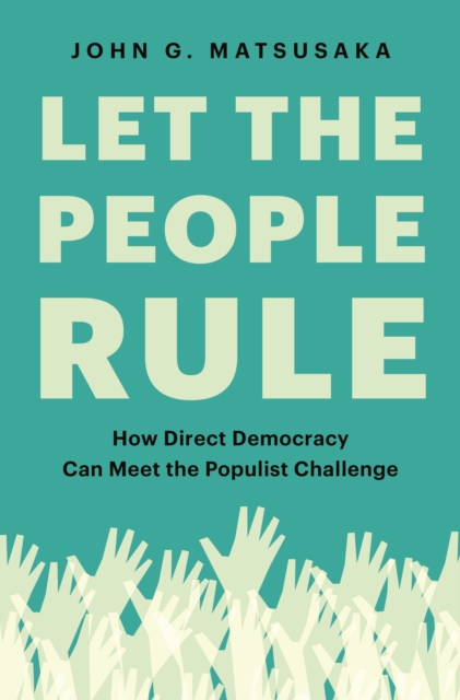 Let the People Rule : How Direct Democracy Can Meet the Populist Challenge, EPUB eBook