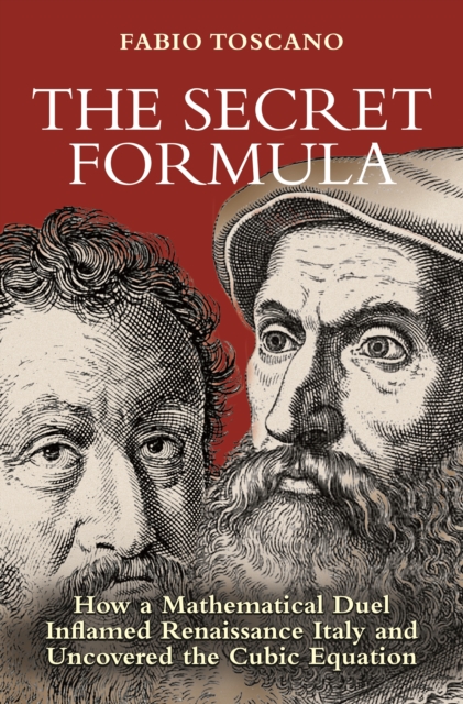 The Secret Formula : How a Mathematical Duel Inflamed Renaissance Italy and Uncovered the Cubic Equation, EPUB eBook