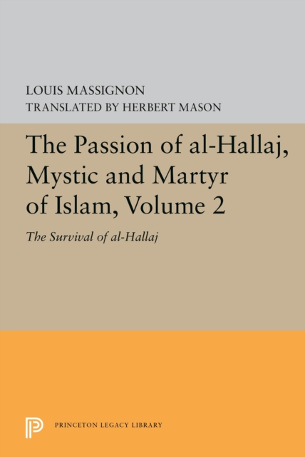The Passion of Al-Hallaj, Mystic and Martyr of Islam, Volume 2 : The Survival of al-Hallaj, PDF eBook