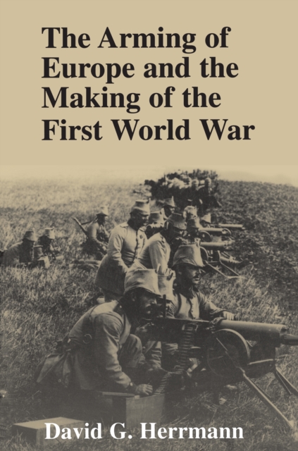 The Arming of Europe and the Making of the First World War, EPUB eBook