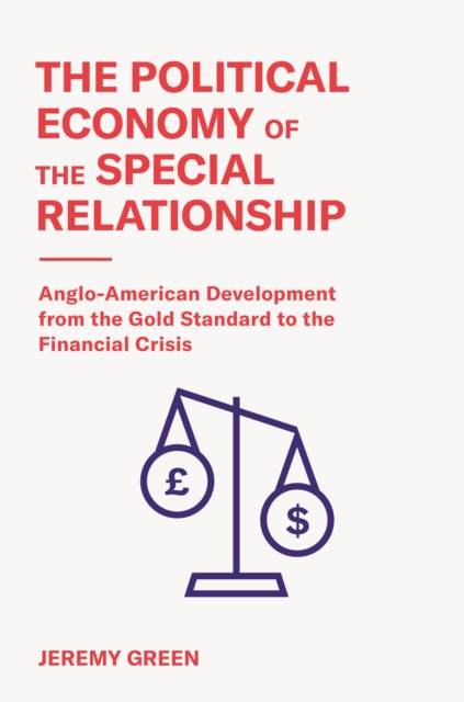 The Political Economy of the Special Relationship : Anglo-American Development from the Gold Standard to the Financial Crisis, EPUB eBook