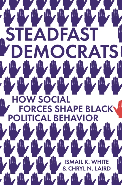 Steadfast Democrats : How Social Forces Shape Black Political Behavior, EPUB eBook