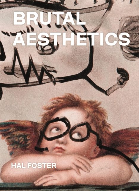 Brutal Aesthetics : Dubuffet, Bataille, Jorn, Paolozzi, Oldenburg, Hardback Book
