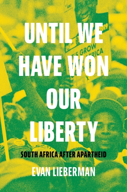 Until We Have Won Our Liberty : South Africa after Apartheid, Hardback Book
