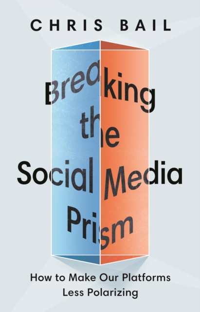 Breaking the Social Media Prism : How to Make Our Platforms Less Polarizing, Hardback Book