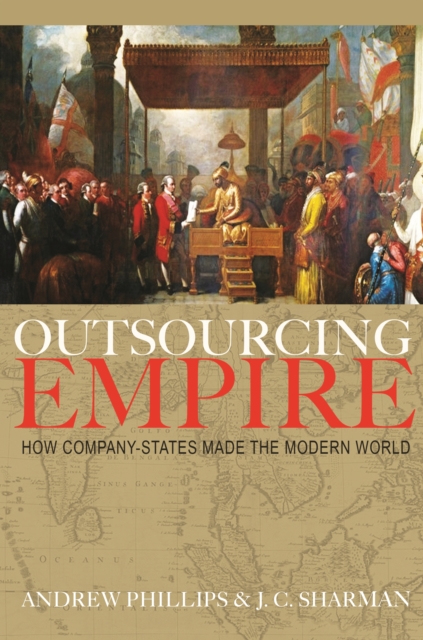Outsourcing Empire : How Company-States Made the Modern World, Hardback Book