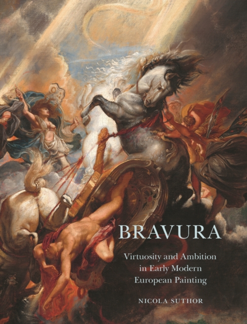 Bravura : Virtuosity and Ambition in Early Modern European Painting, Hardback Book