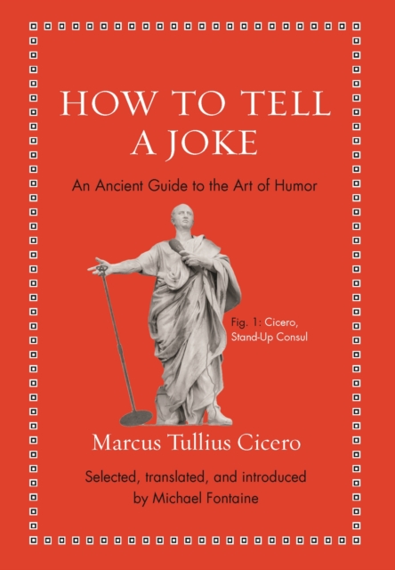 How to Tell a Joke : An Ancient Guide to the Art of Humor, Hardback Book