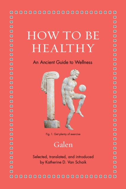 How to Be Healthy : An Ancient Guide to Wellness, Hardback Book