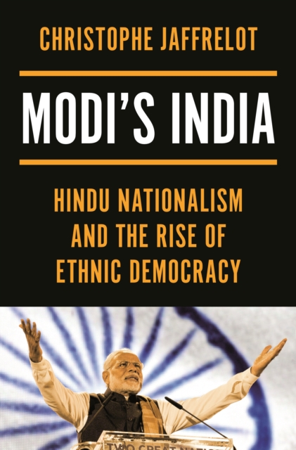 Modi's India : Hindu Nationalism and the Rise of Ethnic Democracy, Hardback Book