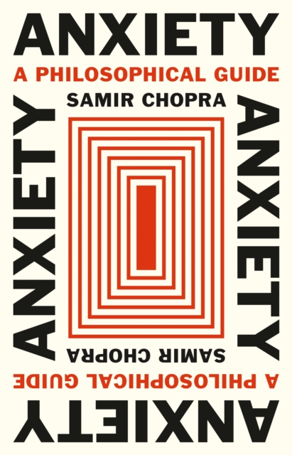 Anxiety : A Philosophical Guide, Hardback Book