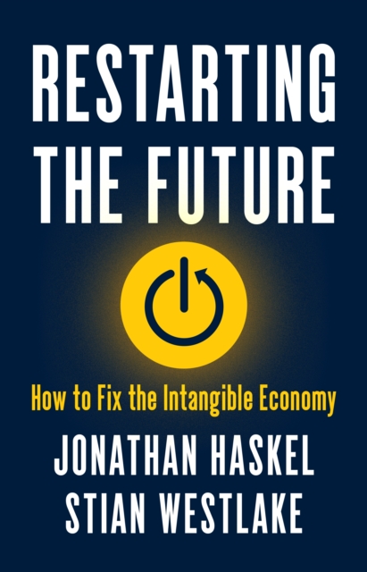 Restarting the Future : How to Fix the Intangible Economy, Hardback Book