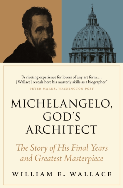 Michelangelo, God's Architect : The Story of His Final Years and Greatest Masterpiece, Paperback / softback Book