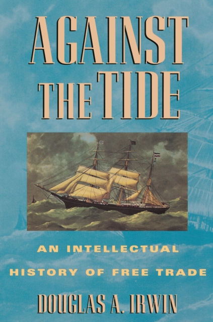 Against the Tide : An Intellectual History of Free Trade, EPUB eBook