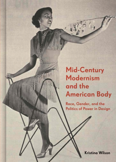 Mid-Century Modernism and the American Body : Race, Gender, and the Politics of Power in Design, EPUB eBook