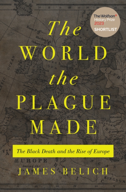 The World the Plague Made : The Black Death and the Rise of Europe, Hardback Book