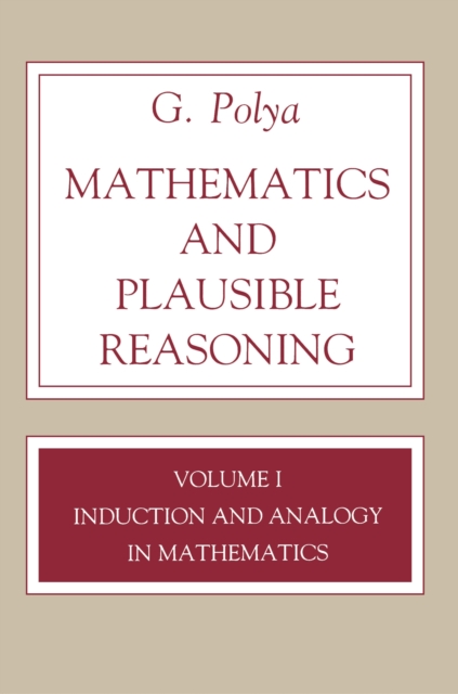 Mathematics and Plausible Reasoning, Volume 1 : Induction and Analogy in Mathematics, PDF eBook
