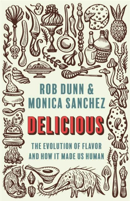 Delicious : The Evolution of Flavor and How It Made Us Human, EPUB eBook