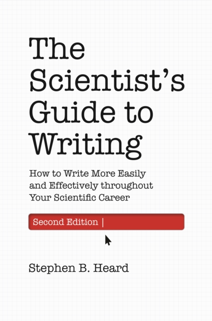 The Scientist’s Guide to Writing, 2nd Edition : How to Write More Easily and Effectively throughout Your Scientific Career, Paperback / softback Book