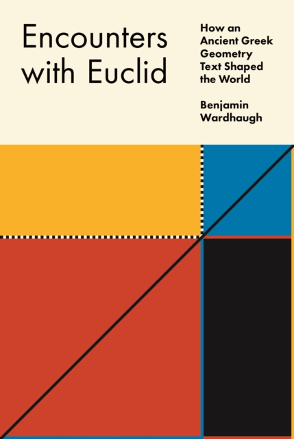 Encounters with Euclid : How an Ancient Greek Geometry Text Shaped the World, EPUB eBook