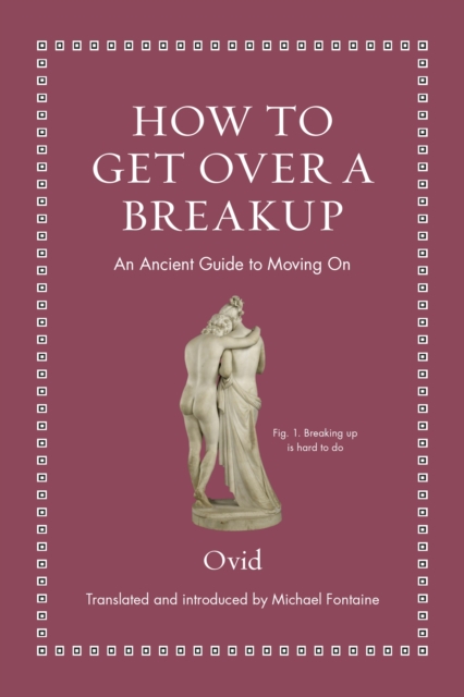 How to Get Over a Breakup : An Ancient Guide to Moving On, Hardback Book