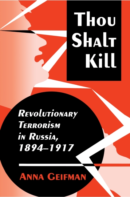 Thou Shalt Kill : Revolutionary Terrorism in Russia, 1894-1917, EPUB eBook
