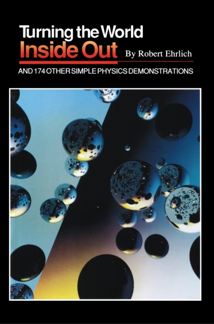 Turning the World Inside Out and 174 Other Simple Physics Demonstrations, PDF eBook