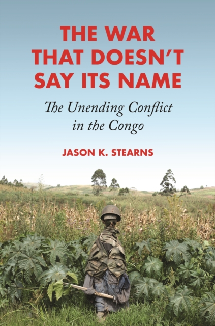 The War That Doesn't Say Its Name : The Unending Conflict in the Congo, EPUB eBook