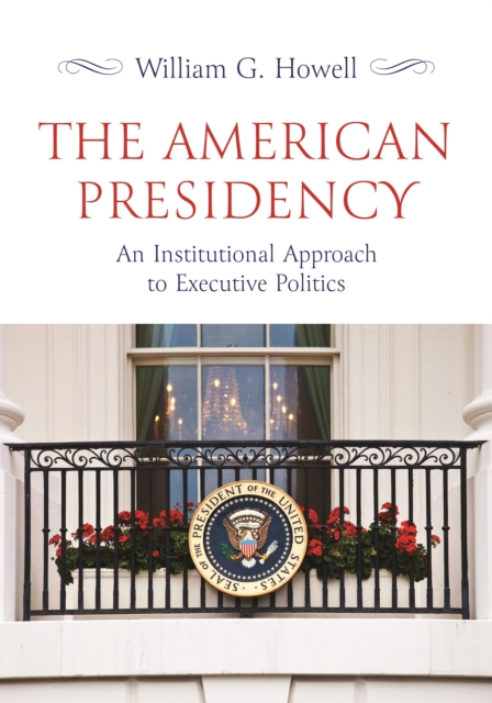 The American Presidency : An Institutional Approach to Executive Politics, Paperback / softback Book