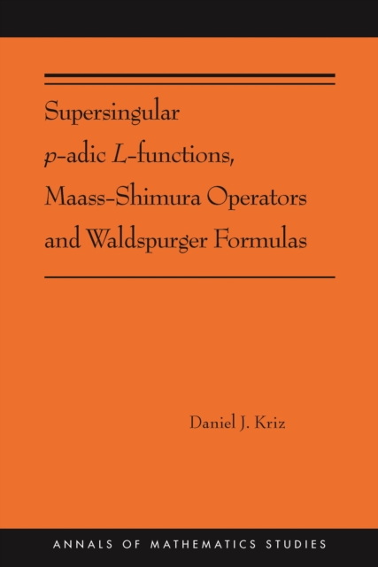 Supersingular p-adic L-functions, Maass-Shimura Operators and Waldspurger Formulas : (AMS-212), PDF eBook