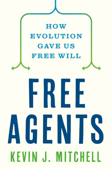 Free Agents : How Evolution Gave Us Free Will, Hardback Book