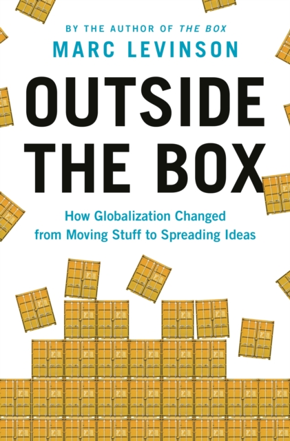 Outside the Box : How Globalization Changed from Moving Stuff to Spreading Ideas, Paperback / softback Book