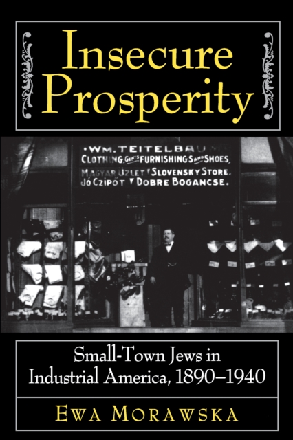 Insecure Prosperity : Small-Town Jews in Industrial America, 1890-1940, EPUB eBook